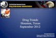 Drug Trends - September 2012 · Joseph Rannazzisi. Deputy Assistant Administrator. DEA Office of Diversion Control. Drug Trends . Houston, Texas. September 2012
