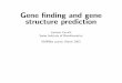 Gene structure prediction - Bioinformatics · Signal detection and coding statistics are deduced from a training set Probabilistic frameworks are used to infer a probable gene structure
