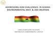 ADDRESSING ASM CHALLENGES IN GHANA: ENVIRONMENTAL ADDRESSING ASM CHALLENGES IN GHANA: ENVIRONMENTAL