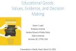 Educational Goods: Values, Evidence, and Decision Making · 2018. 3. 23. · making -- “Independent” values •Childhood goods Quality of a childhood is intrinsically important