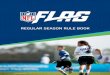 REGULAR SEASON RULE BOOK nfl flag rule... · Line of Scrimmage (LOS) an imaginary line running through the point of the football and across the width of the ﬁeld. Line-to-Gain The