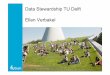 Data Stewardship TU Delft Ellen Verbakel · –4TU.Centre for Research Data –Open Access and Pure at TU Delft –ICT services at TU Delft –SURF services –Open Science online