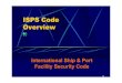 ISPS Code Overview part 2.pdf · ISPS Code Overview International Ship & Port Facility Security Code. 11 ISPS Code Objectives Objectives: zTo provide an international framework to
