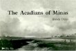 The Acadians of Minas - Parks Canadaparkscanadahistory.com/series/saah/acadians.pdf · Minas became the principal agricultural centre of Acadia. It was known as the granary of Acadia