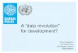 A “data revolution” data revolution for... · 1. Funding and investment for national statistical capacity, particularly in developing countries. 2. Exploring new data sources,