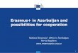 Erasmus+ in Azerbaijan and possibilities for cooperation€¦ · ERASMUS+ CBHE CALL (CONTINUED) Category B (Improving quality of Education and teaching – valid for both Joint and