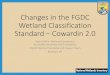Changes in the FGDC Wetland Classification Standard ......FGDC Standard (2013) • Second edition adopted as the federal standard in August 2013 • Changes written by Bill Wilen and