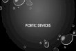 Poetic devices - mrheidar.weebly.com€¦ · poetic devices . devices that enhance meaning . making comparisons •there are three devices you can use when comparing two or more things