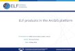 ELF products in the ArcGIS platform · 18 May 2016 ELF products in the ArcGIS platform. the Competitiveness and Innovation framework Programme (CIP) 18 May, 2016 ICT Policy Support
