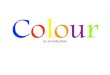 Colour - cbsd.org€¦ · Colours are opposites on a colour wheel. Complementary Colours can create harmony. Analogous Colours are groups of 3 colours. Cool Colours. Warm Colours