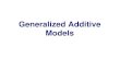 Generalized Additive Models - McGill University · The GLM is: g( µ) = ß0 + ß1x1 + ß2x2 + ... + ßkxk The generalization to the GAM is: g(µ) = ß0 + f1(x1) + f2(x2) + ... + fk(xk)