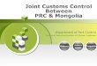 Joint Customs Control Between PRC & Mongolia...China Customs A VPN network is established between the Mongolian DMZ zone and the firewall of the Chinese DMZ. The firewall will start