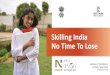 Skilling India No Time To Lose - NCAER India... · using cloud computing, video conferencing and other means to work anywhere and anytime • Technological cycles are shorter than