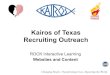 Kairos of Texas Recruiting Outreach · Changing Hearts. Transforming Lives. Impacting the World. ROCK Interactive Learning Websites and Content Kairos of Texas(KOT) Home • Mission