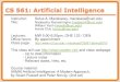 CS 561: Artificial Intelligenceisoft.postech.ac.kr/Course/AI/Lecture_05/Lecture-01-Intro.pdf · pass the Turing test? Vision (for Total Turing test): to recognize the examiner’s