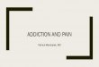 ADDICTION AND PAIN · 2019. 9. 26. · Two common problems Increasingly common – Increasing overlap Relationship between opioid epidemic and management of chronic pain – Problems