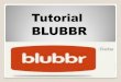 Tutorial BLUBBR - WordPress.com · 2015. 2. 25. · 1.- Search for a video (buscar el vídeo) 2.- Crop your video (cortar el vídeo) 3.- Write your questions (Escribir la preguntas