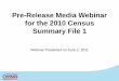 Pre-Release Media Webinar for the 2010 Census Summary File 1 · 6/2/2011  · Pre-Release Media Webinar for the 2010 Census Summary File 1 Webinar Presented on June 2, 2011. ... 17