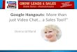 Google Hangouts : More than just Video Chat… a Sales Tool!€¦ · Google Hangouts: More than just Video Chat… a Sales Tool!" Donna ... • Your potential customers are searching