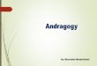 Andragogy - fnbaldeo.com 430 - August 2018/Shermaine.pdf · Andragogy Pedagogy Focus Learning is independent, self-directed, and/or cooperative among adults. On a teacher's methods