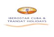 IBEROSTAR CUBA & TRANSAT HOLIDAYS...wonder their levels of satisfaction and repeat visits are so high. Iberostar Cuba - Background With over 100 four and five star hotels, Iberostar