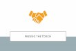 PASSING THE TORCH · PASSING THE TORCH: ACTION PLAN Complete the Outgoing Officer Worksheet 1 Review your year and make note of your accomplishments 2 Meet with Incoming Officers
