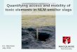 Quantifying access and mobility of toxic elements in NLM ... · Quantifying access and mobility of toxic elements in NLM smelter slags A.L. Morrison July 2015. Scale of the slag issue