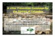 A Litter Prevention Campaign for the District of Columbia...A Litter Prevention Campaign for the District of Columbia Matt Robinson Stormwater Management Division District of Columbia
