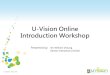 U-Vision Online Introduction Workshopuvision.hku.hk/uvweb/Seminar/UVISION_ONLINE_Interface...U-Vision Online Training Slideshow Author Charles Chan Created Date 1/29/2015 11:16:25