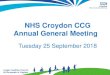 NHS Croydon CCG Annual General Meeting · In 2018/19, Croydon CCG received £17.0m (3.59%) allocation growth Target performance is £1.2m surplus (18/19) and £5.2m/1% (19/20) The