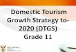 Domestic Tourism Growth Strategy to- 2020 (DTGS) Grade 11 · Enhance the level of domestic tourism marketing by setting up provincial marketing offices in other provinces to create