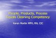 People, Products, Process Equals Cleaning Competency · •Infection Control attendance at EVS staff meetings. •Educate •Presentation to staff on connection to purpose ,communication,