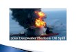 2010 Deepwater Horizon Oil Spill - Texas · 2010 Deepwater Horizon Oil Spill. As the result of the Deepwater Horizon Oil Spill (DWH), Texas has access to three funding ... • Through