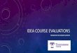 IDEA Course Evaluations · 2020. 3. 25. · IDEA COURSE EVALUATIONS TRANSITION TO ONLINE SURVEYS. OVERVIEW FOR TODAY • What, Why, How, When? Transition Process and Contract •