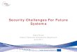 Security Challenges For Future Systems - FIRST · Security Challenges For Future Systems. Steve Purser . Head of Technical Competence Department . June 2011