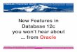 New Features in Database 12c you won't hear about from Oracle · New Features in Database 12c Daniel Morgan | damorgan12c@gmail.com | morganslibrary.org New Features in Database 12c