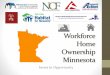 Workforce Home Ownership Minnesota · 2017. 11. 14. · Homes for All Policy Committee Presentation October 4, 2016 1. Brings balance. Vast majority of State funds spent in Minnesota