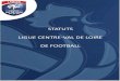 STATUTS LIGUE CENTRE-VAL DE LOIRE DE FOOTBALL · Statuts Ligue Centre-Val de Loire de Football 6 Article 12 – Assemblée Générale 12.1 : Composition 12.1.1. L'Assemblée Générale