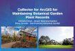 Collector for ArcGIS for Maintaining Botanical Garden Plant ......Collector for ArcGIS for Maintaining Botanical Garden Plant Records, 2016 Esri User Conference--Presentation, 2016