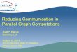 Reducing Communication in Parallel Graph ComputationsReducing Communication in Parallel Graph Computations Aydın&Buluç&& Berkeley Lab August 8, 2013 ASCR Applied Math PI Meeting