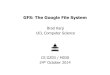 GFS: The Google File System · GFS: The Google File System Brad Karp UCL Computer Science CS GZ03 / M030 24th October 2014 . 2 Motivating Application: Google • Crawl the whole web