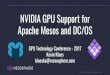 New NVIDIA GPU Support for Apache Mesos and DC/OSon-demand.gputechconf.com/gtc/2017/presentation/s7160... · 2017. 5. 18. · Overview of Talk Brief intro to docker and nvidia-docker
