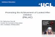 Promoting the Achievement of Looked After Children (PALAC)€¦ · UCL Institute of Education . Background and rationale . The Need: age and reason at first entry into care and KS4