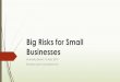Big Risks for Small Businesses · Big Risks for Small Businesses Marcellus Brown 15 May 2019 Rayners Lane Consultants Ltd. Objectives Introduction to risk management Think about your