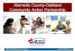 Alameda County-Oakland Community Action Partnership...Responsibility for the Community Action Agency (CAA) and Head Start is transferred to the City of Oakland • As a result, the
