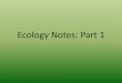 Ecology Notes: Part 1jaentschypantsbiology.weebly.com/.../ecology_notes__2015__part_1.… · Ecology Notes: Part 1. What is Ecology? •Ecology: the study of how organisms interact