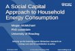 A Social Capital Approach to Household Energy Consumption · 2009. 2. 23. · A Social Capital Approach to Household Energy Consumption Megan McMichael PhD candidate ... • Design