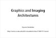Graphics and Imaging Architectures · 2011. 9. 15. · graphics pipeline (e.g., OpenGL/Direct3D) on modern GPUs Second half of class: broader sampling of applications and systems-future
