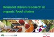 Demand driven research in organic food chains · Organic agriculture in the Netherlands Import (2007): €250-300 million Export (2007): €500-550 million. (70% is exported) 1996