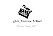 Lights, Camera, Action!€¦ · Check Out the Google Drive Resources • Helping students appreciate cinematography (strong visual arts component) goes a long way in helping them